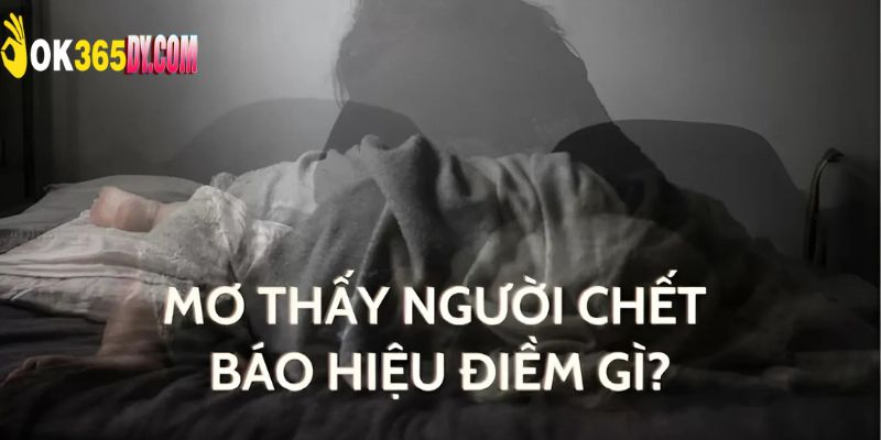 Giấc mộng về người chết tốt hay xấu